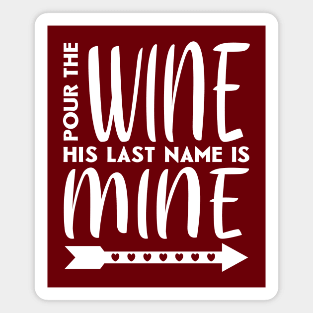 Pour the wine his last name is mine Magnet by colorsplash